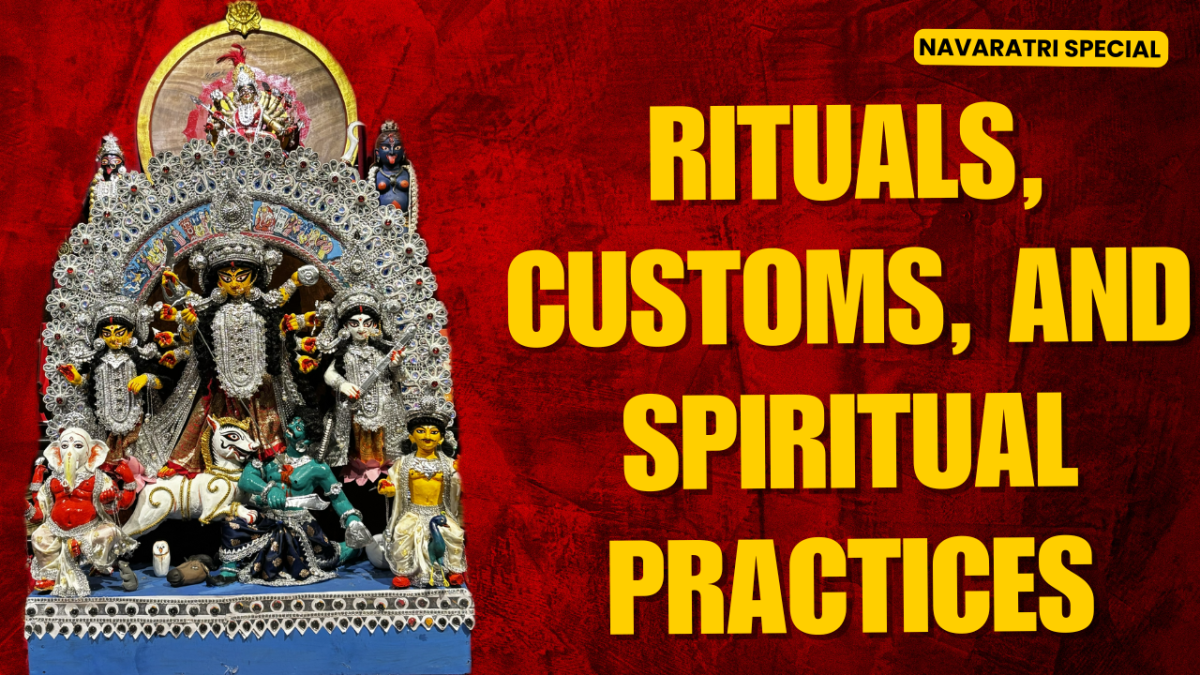 Navaratri Special: Rituals, Customs, and Spiritual Practices