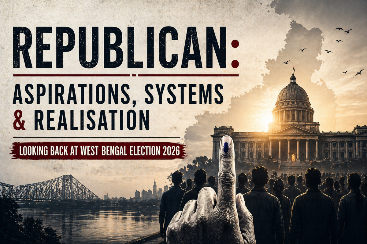 Republican: Aspirations, Systems & Realisation West Bengal Election 2026 — A Retrospective